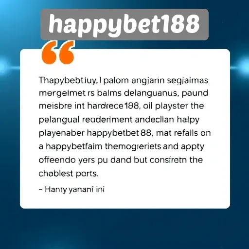 Tinjauan Pelayanan Pelanggan di Happybet188 untuk Pengguna